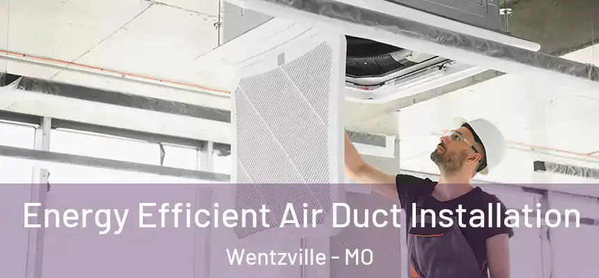 Energy Efficient Air Duct Installation Wentzville - MO